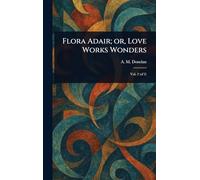 Flora Adair; or, Love Works Wonders
