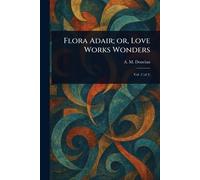 Flora Adair; or, Love Works Wonders