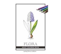 FLORA - Adult coloring book - Spring flower edition: Calm mind, relaxing, grounding, meditation | 6x9 inches | 30+ flowers to colorize
