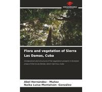 Flora and vegetation of Sierra Las Damas, Cuba: Composition and structure of the vegetation present in forested areas of Sierra Las Damas, Sancti Spíritus, Cuba
