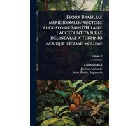 Flora Brasiliae meridionalis /auctore Augusto de Saint?Hilaire; accedunt tabulae delineatae a Turpinio aerique incisae. Volume