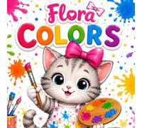 Flora Colors: 17 Educational Color Stories for Kids Ages 2-6. Learn Colors, Values, Curiosity and Early Learning Through Fun Coloring Adventures (The Flora Educational Stories Series)