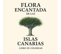 Flora encantada de las Islas Canarias: Libro de colorear para adultos