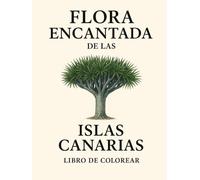 Flora encantada de las Islas Canarias: Libro de colorear para adultos