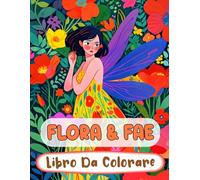 Flora & Fae Libro Da Colorare: Pagine A Colori Di Fate Del Bosco Magico Fae Incantate Faie Mitiche Fantasy Giardino Fairycore | Disegni Semplici ... Adolescenti Anziani (Fantasia e Mitologia)