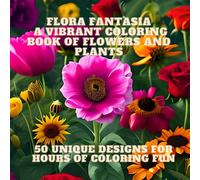 Flora Fantasia: A Vibrant Coloring Book of Flowers and Plants