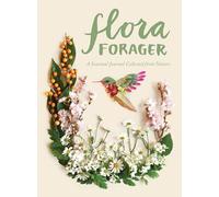 Flora Forager: A Seasonal Journal Collected from Nature