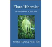 Flora Hibernica: The wild flowers, plants and trees of Ireland