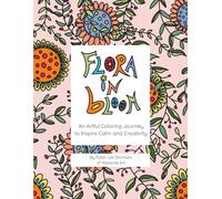 Flora in Bloom: An Artful Coloring Journey to Inspire Calm and Creativity