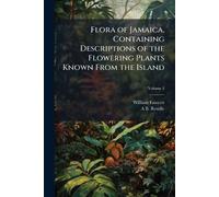Flora of Jamaica, Containing Descriptions of the Flowering Plants Known From the Island