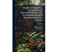 Flora of Jamaica, Containing Descriptions of the Flowering Plants Known From the Island