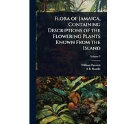 Flora of Jamaica, Containing Descriptions of the Flowering Plants Known From the Island