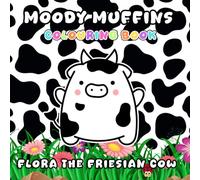 Flora the Friesian Cow Colouring Book: Moody Muffins