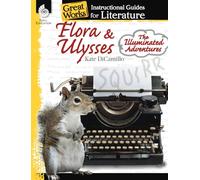 Flora & Ulysses: The Illuminated Adventures: An Instructional Guide for Literature (Great Works: Instructional Guides for Literature)