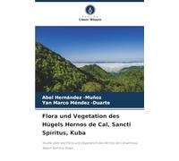 Flora und Vegetation des Hügels Hornos de Cal, Sancti Spíritus, Kuba: Studie über die Flora und Vegetation des Hornos de Cal witness, Sancti Spíritus, Kuba