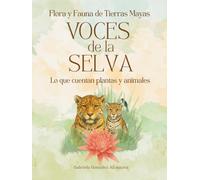 Flora y Fauna de Tierras Mayas - Las Voces de la Selva: Lo que cuentan plantas y animales