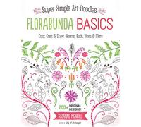 Florabunda Basics: Super Simple Art Doodles: Color, Craft & Draw: Blooms, Buds, Vines & More (Design Originals) Over 200 Nature-Inspired Doodles: Flowers, Leaves, Petals, Bells, Animals, and Alphabets