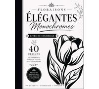 Floraisons Élégantes Monochromes: Une collection de coloriage botanique minimaliste avec des dessins au trait relaxants de fleurs et de nature pour une détente créative.