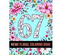 Floral 67 Meme Coloring Book: A Fun & Trendy Floral Coloring Adventure With 6, 7, 67 & Six Seven - 50 Meme-Style Pages for Kids, Teens & Adults
