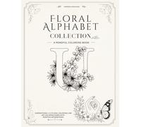 Floral Alphabet Collection: A Mindful Coloring Book with Positive Affirmations & Beautiful A-Z 55 Floral Coloring Pages