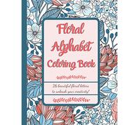 Floral Alphabet Coloring book: 26 beautiful floral letters to unleash your creativity! LARGE PRINT 8.5x11