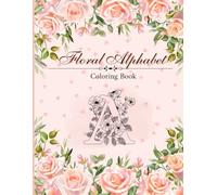 Floral Alphabet Coloring Book: A Beautiful A to Z Flower Letter Coloring Book for Adults and Teens | Relaxing Floral Designs for Stress Relief and Creativity