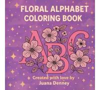 FLORAL ALPHABET COLORING BOOK: “A Fun and Relaxing Coloring Journey Through the Alphabet Perfect for Kids and Adults"