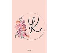 Floral Alphabet First Name Initial Monogram Letter K Notebook Journal Diary 6x9 inches - 15,2x22,8 cm 120 lined pages / Quaderno Con Lettera K Nome Per Scuola E Tempo Libero 120 Pagine A Righe