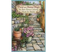 Floral and Animal Magic An Anti-Stress Coloring Book for Adults: A relaxing journey through flowers and enchanting creatures