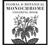 Floral and Botanicals Monochrome Coloring Book: 50 Relaxing Black and White Coloring Pages for Adults and Teens
