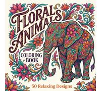 Floral Animals Coloring Book: 50 Relaxing Designs for Stress Relief, Mindfulness and Creative Escape