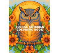 Floral Animals Coloring Book: An Intricate Coloring Journey through Nature’s Harmony