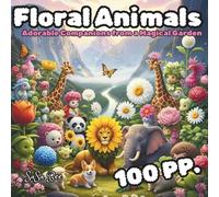 Floral Animals: When Adorable Animals Wander into a Magical Garden... An Unprecedented Coloring Adventure Awaits Your Child!