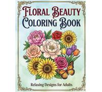 Floral Beauty Colouring Book: Stress-Relieving Flower Patterns for Adults