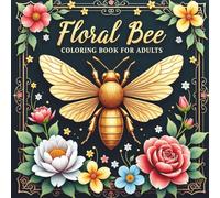 Floral Bee Coloring Book for adults: 50 Beautiful Bee & Floral Designs for Relaxation and Stress Relief