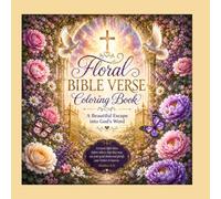 Floral Bible Verse Coloring Book: A Beautiful Escape into God's Word: Inspirational Christian Coloring Pages with Scripture and Flowers for Relaxation, Faith, Peace & Reflection