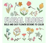 Floral Bloom: Bold and Easy Flower Designs to Color