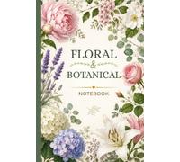 Floral & Botanical Notebook: Elegant Wildflower Journal | Beautiful Floral Composition Notebook for Writing, Notes, School, Work & Everyday Use