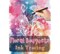 Floral Bouquet Ink Tracing Book: A Mindful Journey Through White-Line Botanical Bouquet Art: Trace, Relax, and Unwind with 36 Elegant Watercolor Bouquet Designs