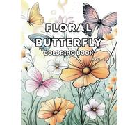 Floral Butterfly Coloring Book for Adults - Vol. 2: Nature-Inspired Butterfly and Flower Coloring Pages for Stress Relief (Whimsical Floral Art Series)