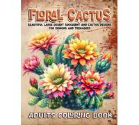 FLoral Cactus Adults Coloring Book: Beautiful Large Desert Succulent and Cactus Designs for Seniors and Teenagers
