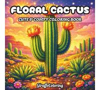 Floral Cactus Coloring Book: 40 Beautiful Pages Featuring Cactus Plants, Desert Flowers, Botanical Patterns, Succulents, and Decorative Nature Designs for Adults (Cute Whimsical Coloring)