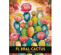 Floral Cactus Coloring Book: Inspiring Desert Gardens & Succulent Patterns for Teens and Adults | Unleash Your Creativity with Stunning Blooms, Calming Illustrations and Mindful Coloring