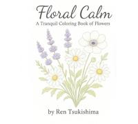 Floral Calm: A Tranquil Coloring Book of Flowers