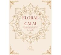 Floral Calm: Floral Coloring Book for Adults (Bloom Serenity)