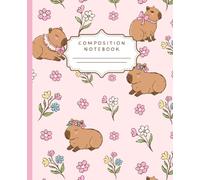 Floral Capybara Composition Notebook: Cute Girly Pink College Ruled Notebook for School, Note Taking, Journaling and Everyday Writing