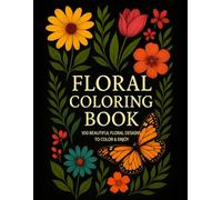 Floral Coloring Book for Adults: 100 Bold & Easy Flower Designs for Relaxation and Stress Relief - Includes Popular Blooms, Mandalas, Botanicals, and Nature Scenes