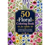 Floral Coloring Book for Adults: 50 Beautiful Flower Patterns for Relaxation and Stress Relief