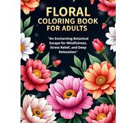 Floral Coloring Book for Adults: Bold and Easy Designs for Stress Relief: An Enchanting Botanical Escape for Mindfulness and Relaxation