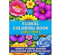 Floral Coloring Book for Seniors: Large Print Simple Flower Designs for Relaxation and Stress Relief